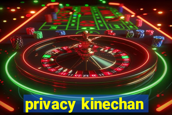 privacy kinechan